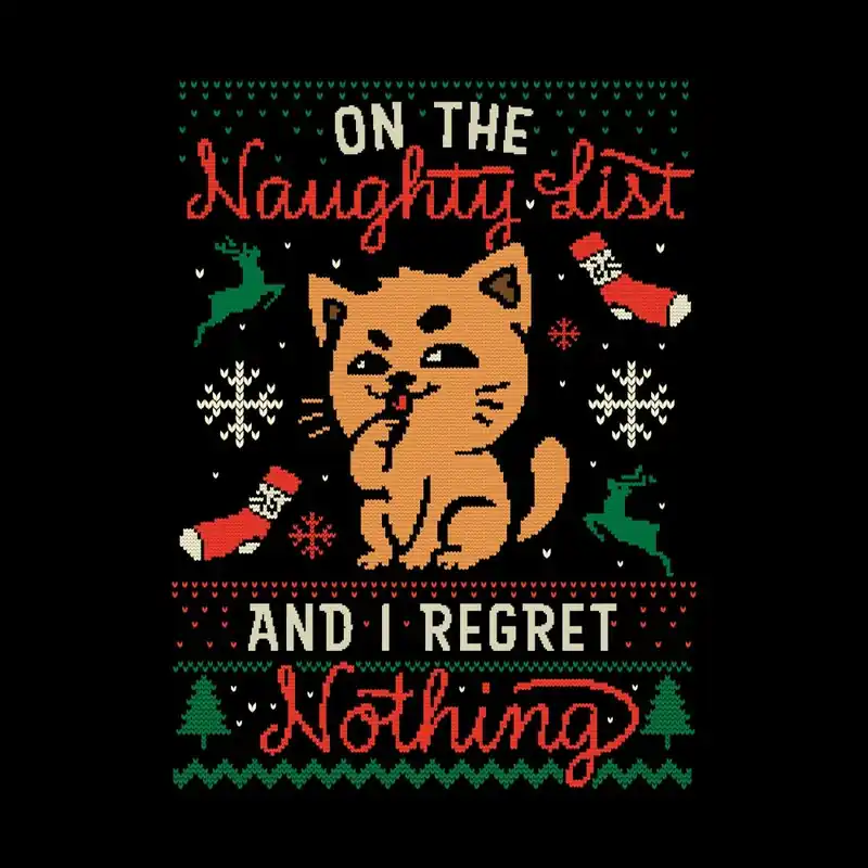 On the Naughty List And I Regret Nothing - Funny Cute Sarcasm Cat Christmas Ugly Sweater Gift Last Chance